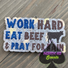 Work Hard Eat Beef and Pray for Rain Freshie