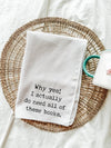 Why Yes I Do Need All Of These Books Tea Towel