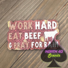 Work Hard Eat Beef and Pray for Rain Freshie