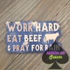 Work Hard Eat Beef and Pray for Rain Freshie