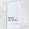 Have The Day You Deserve - Organic Cotton Tea Towel