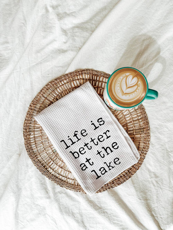 Life Is Better at the Lake Tea Towel