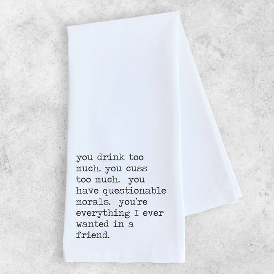 Everything I Ever Wanted In A Friend - Tea Towel